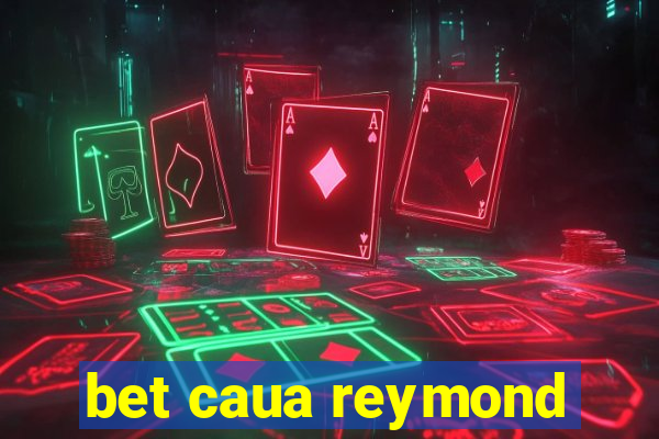 bet caua reymond